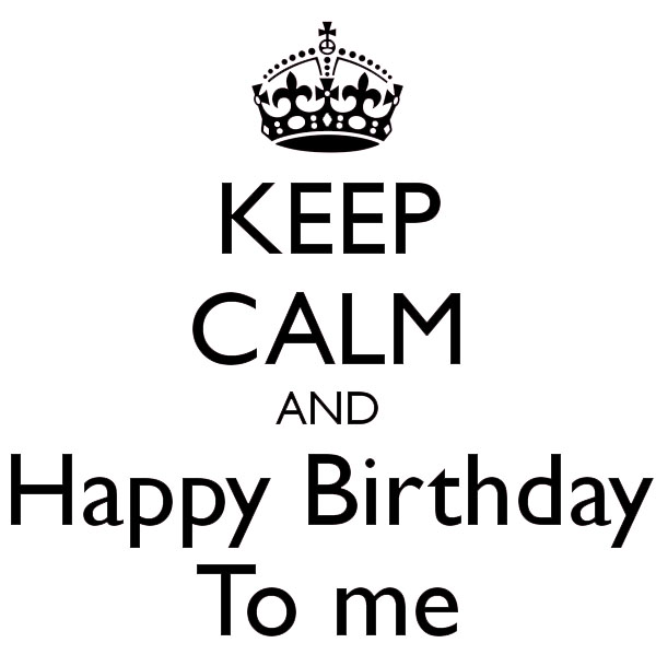 Keep birthday. Keep Calm and Happy Birthday. Keep Calm Birthday. Keep Calm and Birthday to me. Keep Calm and Happy Birthday to me.